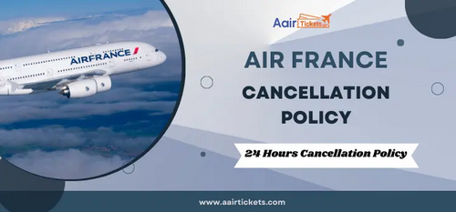 www.aairtickets.com - Air France Cancellation Policy | +1-8454592806 - Aairtickets
