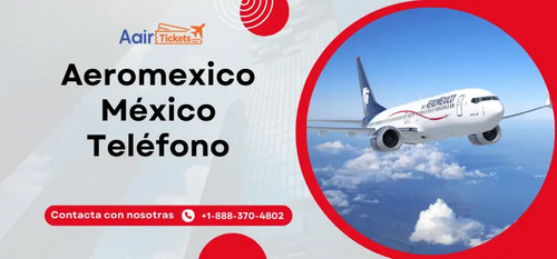 www.aairtickets.com - Aeroméxico México Teléfono: Atención al Cliente