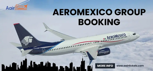 www.aairtickets.com - A Guide to Group Travel with Aeromexico Booking