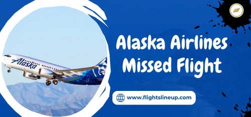 www.flightslineup.com - What is the Missed Flight Policy of Alaska Airlines?